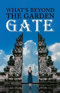 Cover: What's Beyond the Garden Gate - AUSTIN MACAULEY PUBLISHERS LTD