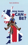 Cover: How Hard Can It Be? - AUSTIN MACAULEY PUBLISHERS LTD