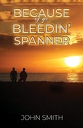 Cover: Because of Ye Bleedin' Spanner - AUSTIN MACAULEY PUBLISHERS LTD