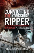 Cover: Convicting the Yorkshire Ripper - Pen and Sword True Crime