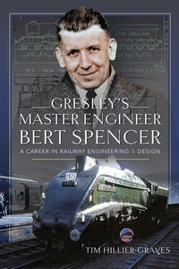 Abbildung von: Gresley's Master Engineer, Bert Spencer - Pen and Sword Transport