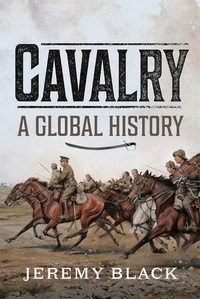 Abbildung von: Cavalry: A Global History - Pen and Sword Military