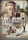 Cover: Mines, Bombs, Bullets and Bridges - Pen and Sword Military