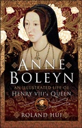 Bild: Anne Boleyn, An Illustrated Life of Henry VIII's Queen - Pen and Sword History