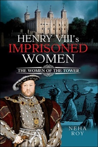 Bild: Henry VIII's Imprisoned Women - Pen and Sword History