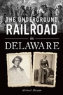 Cover: Underground Railroad in Delaware, The - The History Press