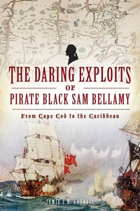 Abbildung von: Daring Exploits of Pirate Black Sam Bellamy, The - The History Press
