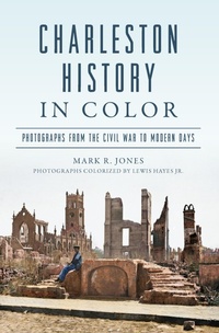 Abbildung von: Charleston History in Color - The History Press