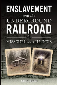 Bild: Enslavement and the Underground Railroad in Missouri and Illinois - The History Press