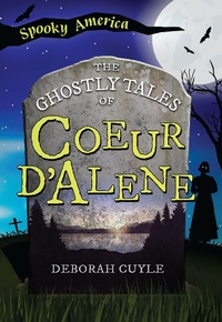Abbildung von: Ghostly Tales of Coeur d'Alene - Arcadia Children's Books