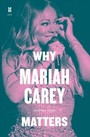 Cover: Why Mariah Carey Matters - University of Texas Press