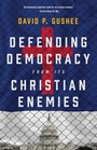 Cover: Defending Democracy from Its Christian Enemies - Eerdmans