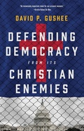 Cover: Defending Democracy from Its Christian Enemies - Eerdmans