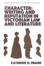 Cover: Character, Writing, and Reputation in Victorian Law and Literature - Edinburgh University Press
