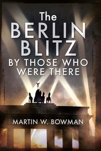 Bild: Berlin Blitz By Those Who Were There - Pen and Sword Aviation