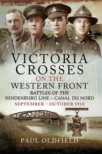 Abbildung von: Victoria Crosses on the Western Front - Battles of the Hindenburg Line - Canal du Nord - Pen and Sword Military