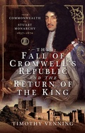 Bild: Fall of Cromwell's Republic and the Return of the King - Pen and Sword History