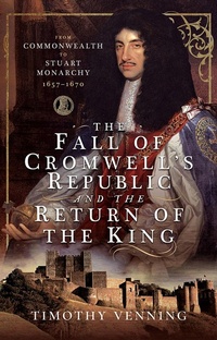Bild: Fall of Cromwell's Republic and the Return of the King - Pen and Sword History