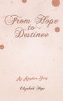 Cover: From Hope to Destinee - Austin Macauley Publishers LLC