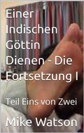 Cover: Einer Indischen G&ouml;ttin Dienen - Die Fortsetzung I - Mike Watson