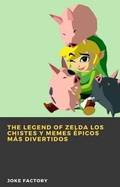 Cover: The Legend of Zelda Los chistes y memes &eacute;picos m&aacute;s divertidos - Babelcube Inc.