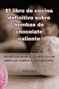 Cover: El libro de cocina definitivo sobre bombas de chocolate caliente - Aurosory ltd