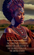 Cover: Condition, Elevation, Emigration, and Destiny of the Colored People of the United States - Sovereign
