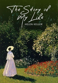 Abbildung von: Story of My Life: The Original 1903 Unabridged and Complete Edition (Helen Keller Classics) - Global Publishers