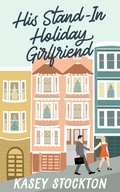 Cover: His Stand-In Holiday Girlfriend (Christmas in the City, #1) - Kasey Stockton