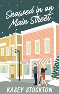 Cover: Snowed In on Main Street (Christmas in the City, #2) - Kasey Stockton