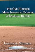 Cover: One Hundred Most Important Players in Baseball History - Artemesia Publishing, LLC