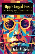 Cover: Hippie Faggot Freak: The Making of a Gay Liberationist - Rattling Good Yarns Press