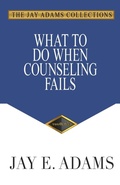 Cover: What to Do When Counseling Fails - Institute for Nouthetic Studies
