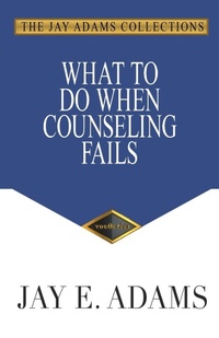 Enlarge image Cover: What to Do When Counseling Fails - Institute for Nouthetic Studies