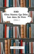 Cover: 100 Obras Maestras Que Debes Leer Antes De Morir: Vol. 1 - 365 Clasicos