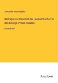 Cover: Beitrag&iquest;e zur Kenntni&szlig; der Landwirthschaft in den Kon&iquest;igl. Preu&szlig;. Staaten - Anatiposi Verlag