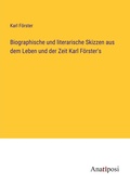 Cover: Biographische und literarische Skizzen aus dem Leben und der Zeit Karl F&ouml;rster's - Anatiposi Verlag