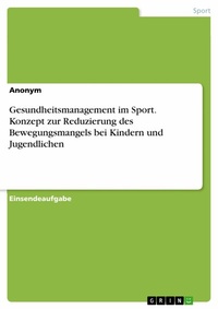 Abbildung von: Gesundheitsmanagement im Sport. Konzept zur Reduzierung des Bewegungsmangels bei Kindern und Jugendlichen - GRIN Verlag