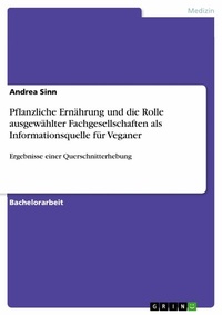 Abbildung von: Pflanzliche Ernährung und die Rolle ausgewählter Fachgesellschaften als Informationsquelle für Veganer - GRIN Verlag