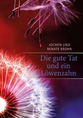 Cover: Die gute Tat und ein L&ouml;wenzahn - Books on Demand