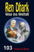 Cover: Ren Dhark - Weg ins Weltall 103: Feinde an Bord! - HJB Verlag & Shop KG
