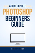 Bild: Adobe CC Photoshop - Beginners Guide (Adobe CC - Beginners Guide) - Daniel Brown