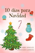 Cover: 10 d&iacute;as para Navidad (LA NI&Ntilde;A QUE NO VA A LA ESCUELA, #2) - Abby Hinojos