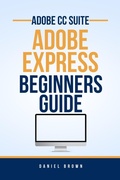 Cover: Adobe CC Adobe Express - Beginners Guide (Adobe CC - Beginners Guide) - Daniel Brown