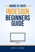 Cover: Adobe CC InDesign - Beginners Guide (Adobe CC - Beginners Guide) - Daniel Brown
