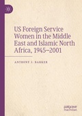 Cover: US Foreign Service Women in the Middle East and Islamic North Africa, 1945-2001 - Palgrave Macmillan