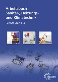 Abbildung von: Arbeitsbuch Sanitär-, Heizungs- und Klimatechnik Lernfelder 1-4 - Europa-Lehrmittel