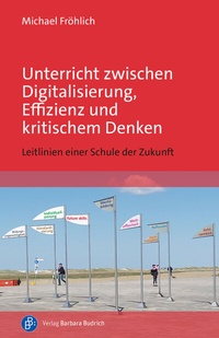 Abbildung von: Unterricht zwischen Digitalisierung, Effizienz und kritischem Denken - Verlag Barbara Budrich