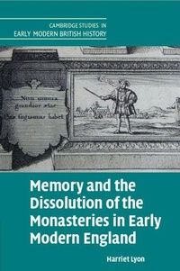 Enlarge image Cover: Memory and the Dissolution of the Monasteries in Early Modern England - Cambridge University Press