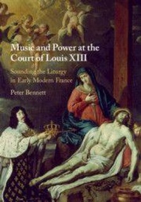 Enlarge image Cover: Music and Power at the Court of Louis XIII - Cambridge University Press